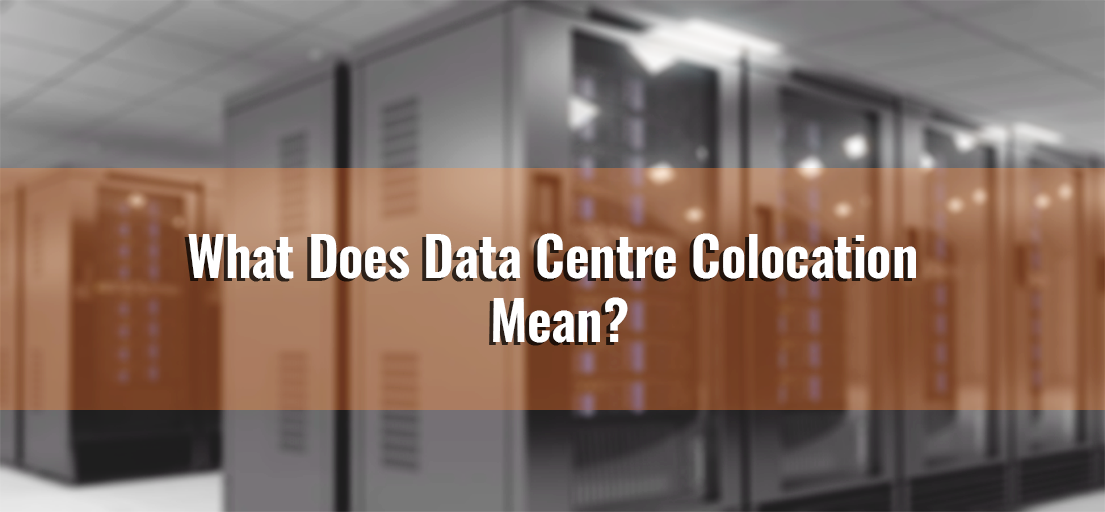 What Does Data Centre Colocation Means?